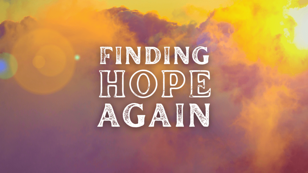 Finding Hope Again