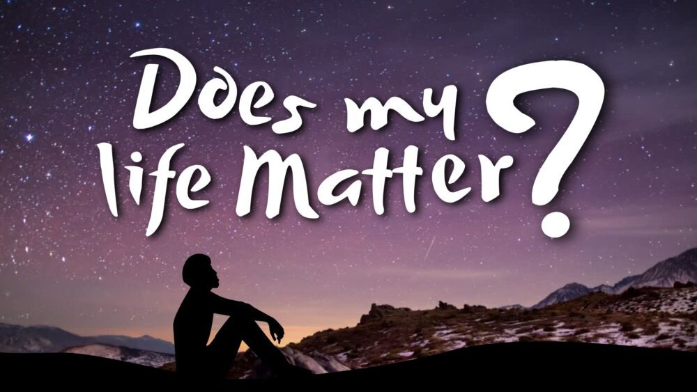 Does My Life Matter?