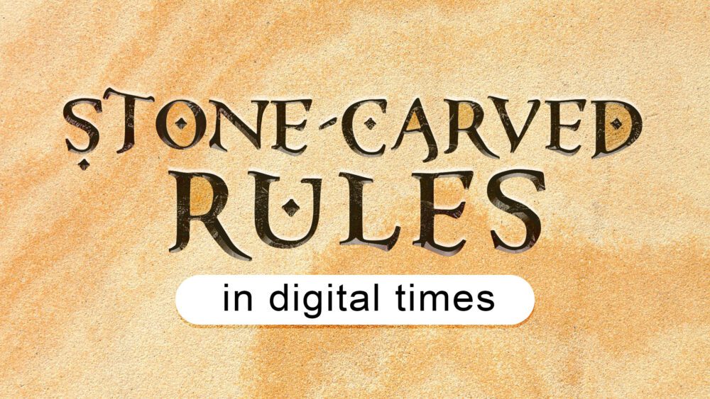 Stone-Carved Rules in Digital Times