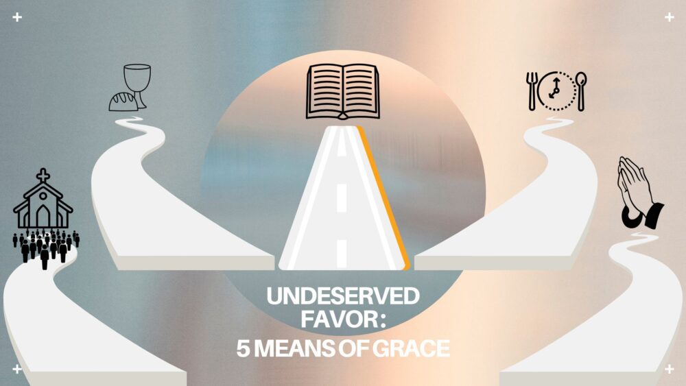 Undeserved Favor: 5 Means of Grace